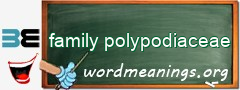 WordMeaning blackboard for family polypodiaceae